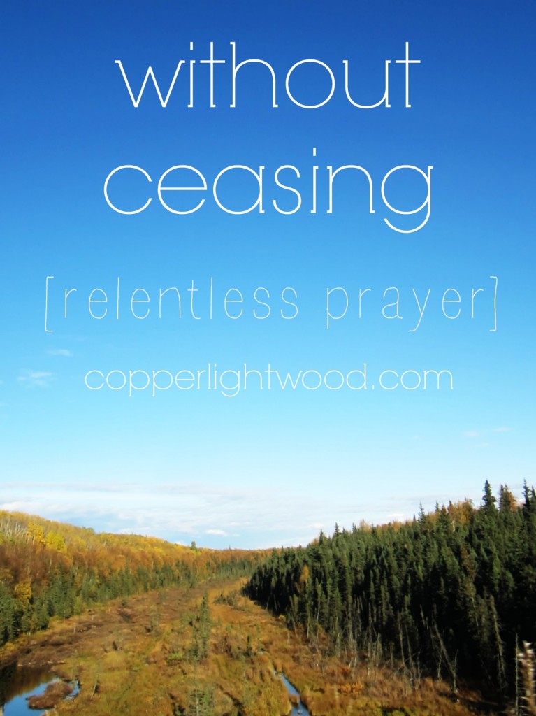 without ceasing: relentless prayer (31 days series from Copperlight Wood)