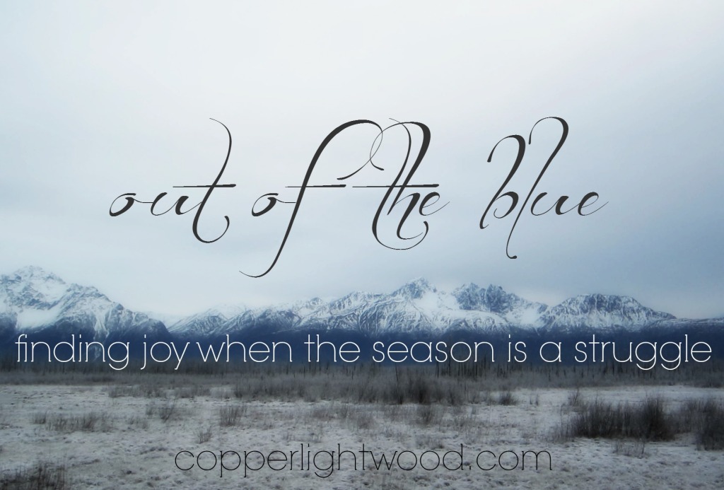 out of the blue: finding joy when the season is a struggle