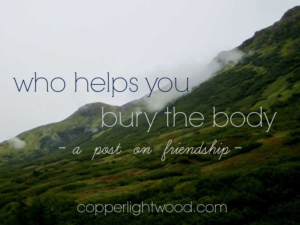 who helps you bury the body: a post on friendship from Copperlight Wood