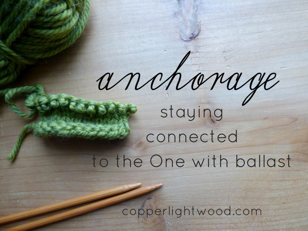 anchorage: staying connected to the One with ballast