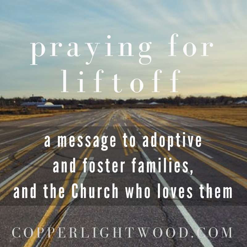 praying for liftoff: a message to adoptive and foster families, and the Church who loves them