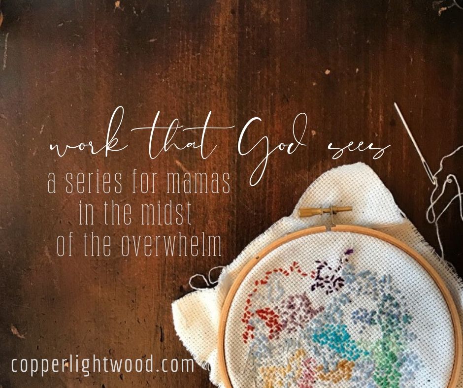 work that God sees: a series for mamas in the midst of the overwhelm