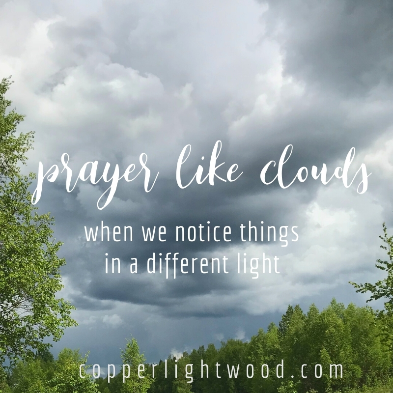 prayer like clouds: when we notice things in a different light (shannon guerra)